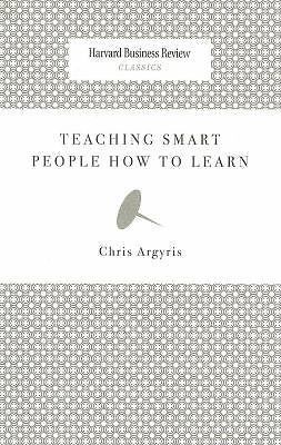 Teaching Smart People How to Learn by Argyris, Chris