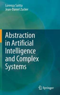Abstraction in Artificial Intelligence and Complex Systems by Lorenza Saitta