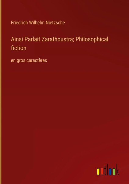 Friedrich Wilhelm Nietzsche | Ainsi Parlait Zarathoustra; Philosophical Fiction-image