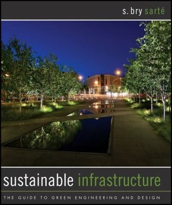 Sustainable Infrastructure : The Guide to Green Engineering and D