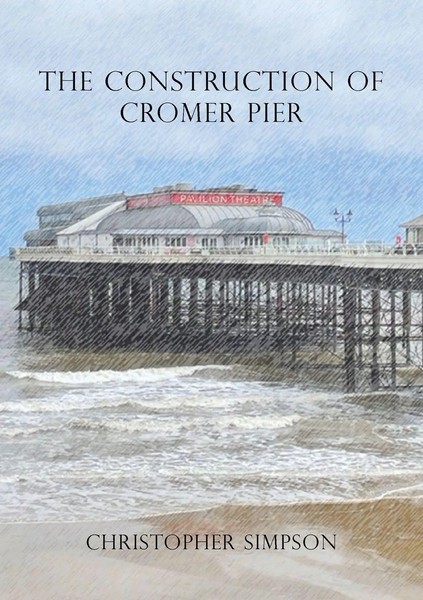 Christopher Simpson | The Construction Of Cromer Pier | Taschenbuch | Englisch-image