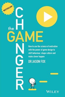 The Game Changer: How to Use the Science of Motivation With the Power of Gam...