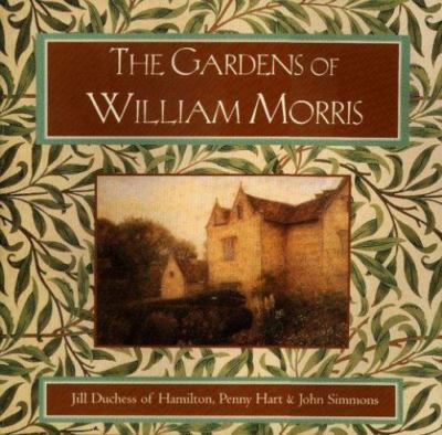 The Gardens of William Morris - Simmons, John,Hart, Penny,Hamilton and Brandon, 