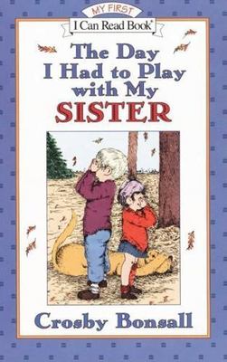 The Day I Had to Play With My Sister: A H- 0064442535, Crosby Bonsall, paperback
