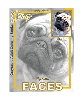 Grayscale Adult Coloring Books Gray Faces Vol.5: Pug Coloring Book for Grown-Ups