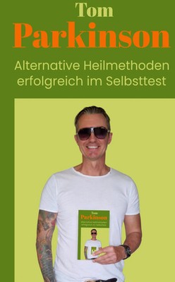 Tom Parkinson Alternative Heilmethoden erfolgreich im Selbsttest Tom Parkinson