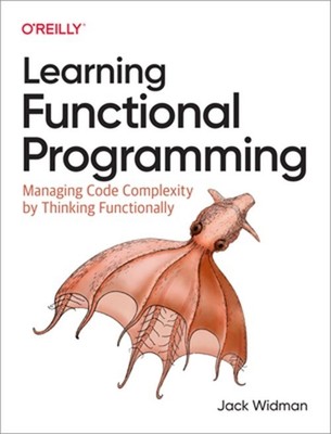 Learning Functional Programming: Managing Code Complexity by Thinking Functional