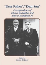 Dear Father, Dear Son: Correspondence of John D. Rockefeller and Jr. (Hardback o