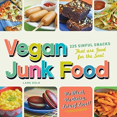 Vegan Junk Food: 225 Sweet, Salty, and Scrumptious Treat by Lane Gold 1440528977