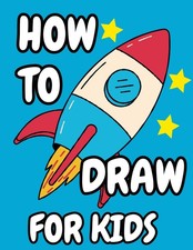 HOW TO DRAW BOOK FOR KIDS: Learn a Skill That Will Last a Lifetime. Unlock Your