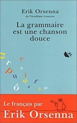 La grammaire est une chanson douce by Erik Orsenna