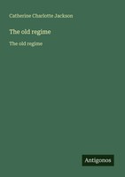 The Old Regime The Old Regime Catherine Charlotte Jackson Taschenbuch Englisch