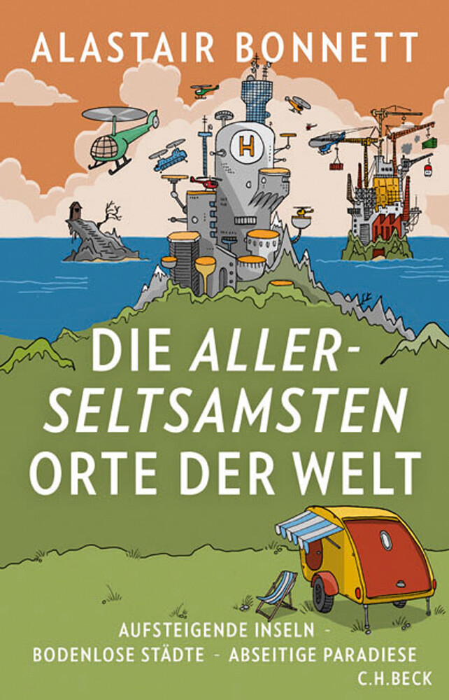 Die Allerseltsamsten Orte Der Welt. Alastair Bonnett