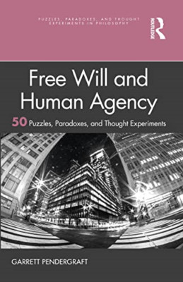 Free Will and Human Agency: 50 Puzzles, Paradoxes, and  - Paperback / softback N
