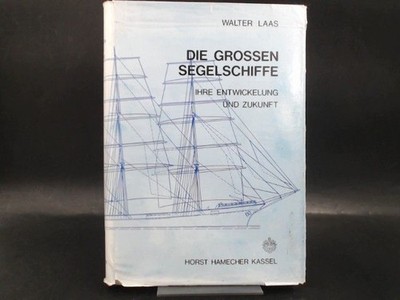 Die grossen Segelschiffe. Ihre Entwickelung und Zukunft. Laas, Walter: