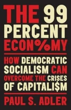 The 99 Percent Economy: How Democratic Social... 9780190931889 by Adler, Paul S.