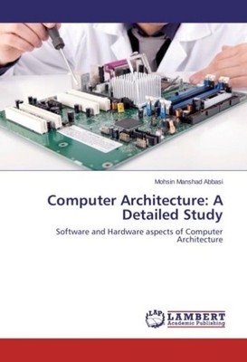 Computer Architecture: A Detailed Study Mohsin Manshad Abbasi