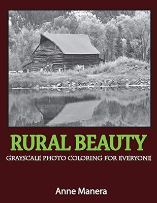 RURAL BEAUTY GRAYSCALE PHOTO COLORING BOOK FOR EVERYONE By Anne Manera BRAND NEW