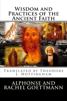 Wisdom and Practices of the Ancient Faith - Paperback NEW Goettmann, Alph 01/02/