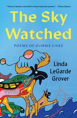 The Sky Watched: Poems of Ojibwe Lives by Linda LeGarde Grover PAPERBACK