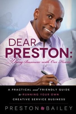Dear Preston: Doing Business with Our Hearts: A Practical and Friendly Guide to