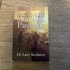 Seventy-seven Irrefutable Truth Of Parenting