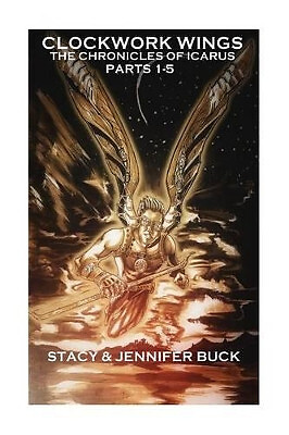 Clockwork Wings: the Chronicles of Icarus ( Collected Edition Parts 1 5) By J...