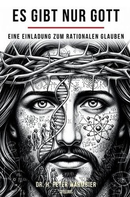 Es Gibt Nur Gott: Eine Einladung zu Rationalem Glauben und Universaler Liebe by 