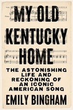 My Old Kentucky Home: The Astonishing Life and Reckoning of an Iconic American S