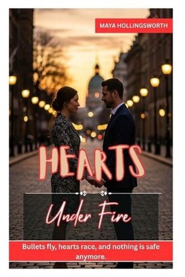 Hearts Under Fire: Bullets Fly, Hearts Race, and Nothing Is Safe Anymore. by May