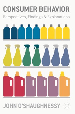 Consumer Behaviour Perspectives, Findings and Explanations John O'Shaughnessy