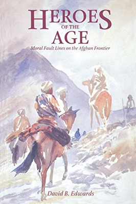 Heroes of the Age: Moral Fault Lines on the Afghan Fron - Taschenbuch NEU Edwards,