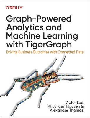 Graph-Powered Analytics and Machine Learning With Tigergraph : Driving Busine...
