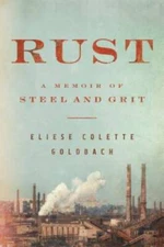 Rust: A Memoir of Steel and Grit - Hardcover By Goldbach, Eliese Colette - GOOD