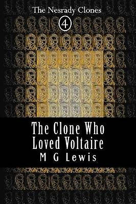 The Clone Who Loved Voltaire By M G Lewis - New Copy - 9781514140215