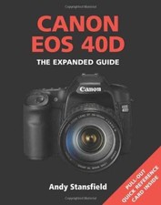 Canon EOS 40D: The Expanded Guide - Paperback, by Stansfield Andy - Very Good
