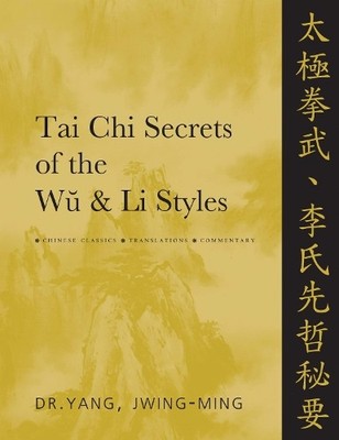 Dr. Jwing-Ming Yang Ph.D. Tai Chi Secrets of the Wu & Li Styles (Hardback)