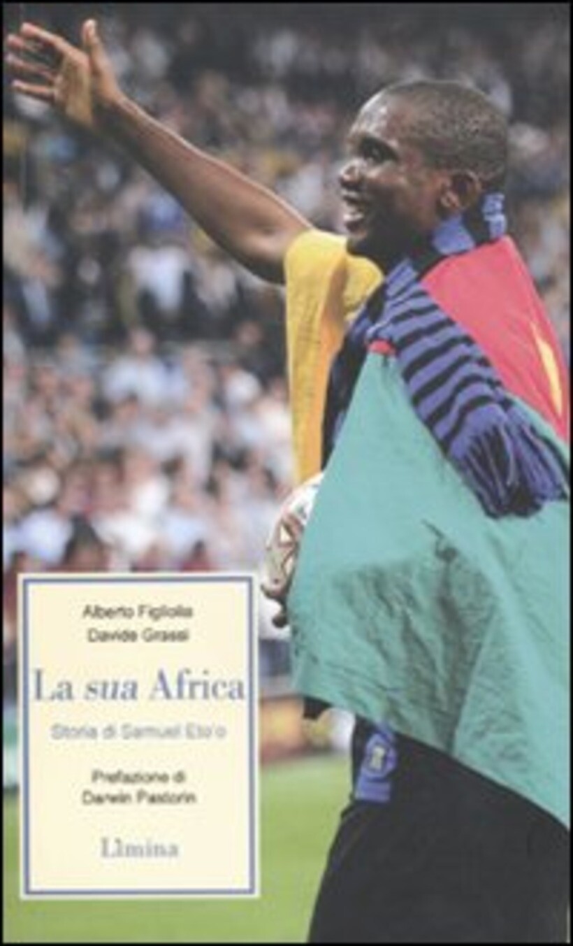 SUA AFRICA. STORIA DI SAMUEL ETO'O (LA) - FIGLIOLIA ALBERTO; GRA 9788860410603