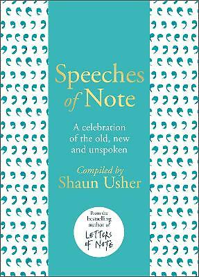 Speeches of Note: A celebration of the old, new and unspoken by Shaun Usher...