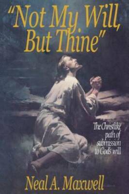 Not My Will, but Thine - Hardcover By Maxwell, Neal A. - GOOD