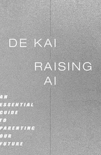 Raising AI: An Essential Guide to Parenting - Hardcover, by Kai De - Very Good