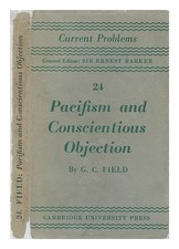FIELD, GUY CROMWELL (1887-1955) Pacifism and conscientious objection / by G. C