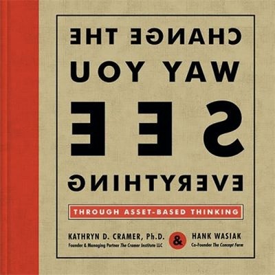 Change the Way You See Everything Through Asset-Based Thinking Ha