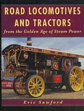 Road Locomotives and Tractors from the Golden Age of Steam Power