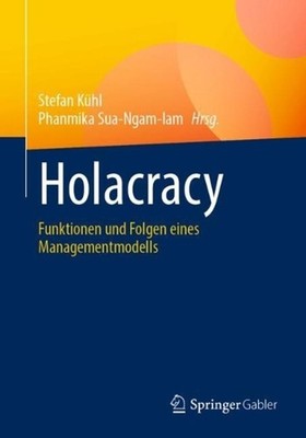 Holacracy: Funktionen und Folgen eines Managementmodells by Phanmika Sua-Ngam-Ia