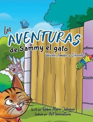 Las Aventuras de Sammy el gato: Valiente, Amable y Diferente by Robin Marie John