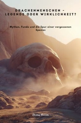 Drachenmenschen   Legende oder Wirklichkeit?: Mythen, Funde und Buch epubli