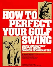 HOW TO PERFECT YOUR GOLF SWING: USING CONNECTION AND THE By Jimmy Ballard VG