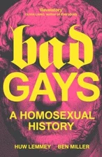 Bad Gays: A Homosexual History, Miller, Ben,Lemmey, Huw, Very Good Book