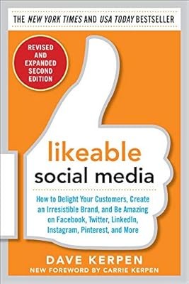Likeable Social Media, Revised and Expanded: How to Delight Your Customers, Crea